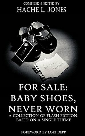 For Sale: Baby Shoes, Never Worn by Lori Depp, Richard Mills, Rachel Dove, Hache L. Jones, Adrian Spalding