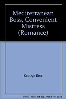 Mediterranean Boss, Convenient Mistress by Kathryn Ross