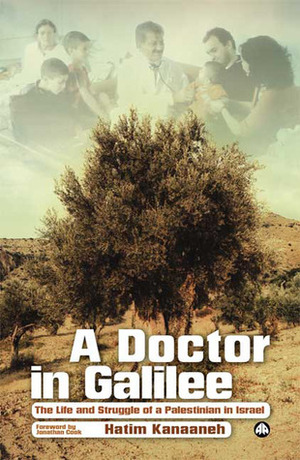 A Doctor in Galilee: The Life and Struggle of a Palestinian in Israel by Hatim Kanaaneh