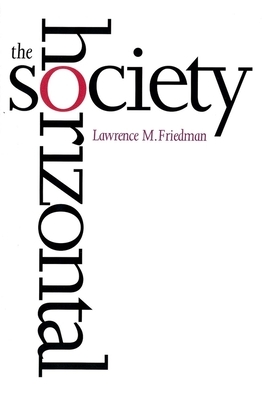 The Horizontal Society by Lawrence M. Friedman