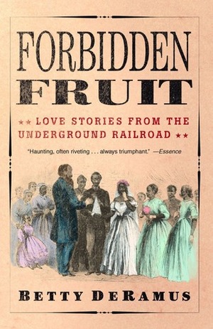 Forbidden Fruit: Love Stories from the Underground Railroad by Betty DeRamus