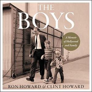The Boys: A Memoir of Hollywood and Family by Ron Howard and Clint Howard notebook hardcover with 8.5 x 11 in 100 pages by Ron Howard, Ron Howard, Clint Howard