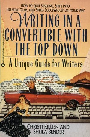 Writing In A Convertible With The Top Down: A Unique Guide For Writers by Christi Killien
