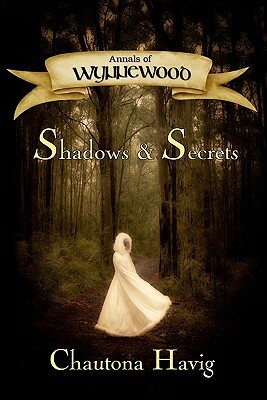 Annals of Wynnewood: Shadows & Secrets by Chautona Havig