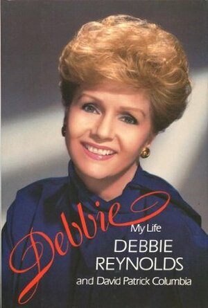 Debbie: My Life by Debbie Reynolds, David Patrick Columbia