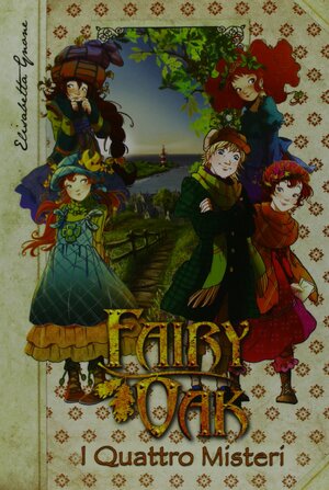 Fairy Oak: I Quattro Misteri by Elisabetta Gnone