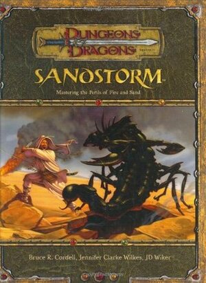 Sandstorm: Mastering the Perils of Fire and Sand by J.D. Wiker, Bruce R. Cordell