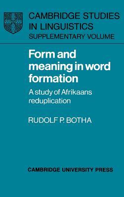 Form and Meaning in Word Formation: A Study of Afrikaans Reduplication by Rudolf P. Botha