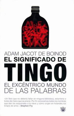 El significado de Tingo: el excéntrico mundo de las palabras by Adam Jacot de Boinod