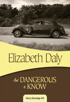 And Dangerous to Know: Henry Gamadge #14 by Elizabeth Daly