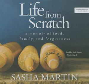 Life from Scratch: A Memoir of Food, Family, and Forgiveness by Sasha Martin