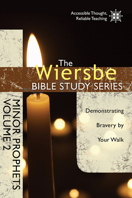 Minor Prophets, Volume 2: Demonstrating Bravery by Your Walk by Warren W. Wiersbe