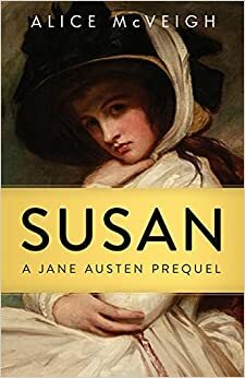 Susan: A Jane Austen Prequel by Alice McVeigh