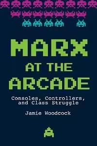 Marx At The Arcade by Jamie Woodcock