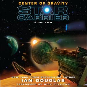 Center of Gravity: Star Carrier: Book Two by Ian Douglas