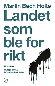 Landet som ble for rikt by Martin Bech Holte