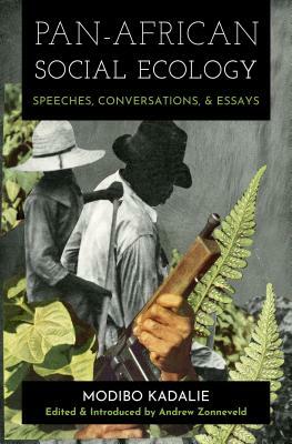 Pan-African Social Ecology: Speeches, Conversations, and Essays by Andrew Zonneveld, Modibo Kadalie