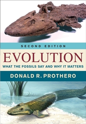 Evolution: What the Fossils Say and Why It Matters by Donald R. Prothero