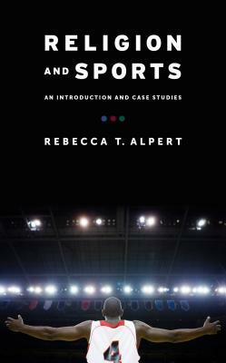 Religion and Sports: An Introduction and Case Studies by Rebecca Alpert