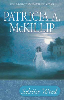 Solstice Wood by Patricia A. McKillip