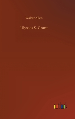 Ulysses S. Grant by Walter Allen