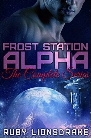 Frost Station Alpha: The Complete Series by Ruby Lionsdrake
