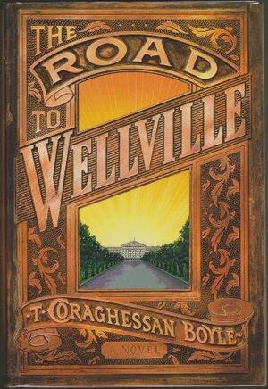 The Road to Wellville by T.C. Boyle