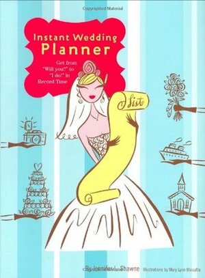 Instant Wedding Planner: Get from 'Will You?' to 'I Do!' in Record Time by Mary Lynn Blasutta, Jennifer Shawne