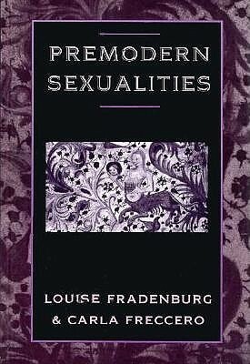 Premodern Sexualities by Carla Freccero, Louise Fradenburg