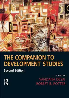 The Companion to Development Studies by Robert B. Potter, Vandana Desai