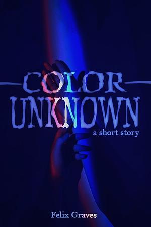 Color Unknown by Felix Graves