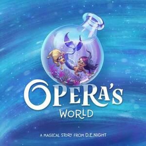 Opera's World: A Magical Story by D.E. Night