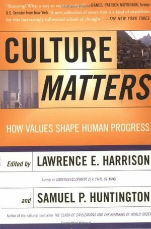 Culture Matters: How Values Shape Human Progress by Samuel P. Huntington, Lawrence E. Harrison