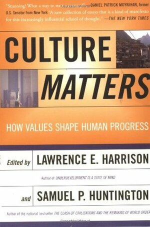 Culture Matters: How Values Shape Human Progress by Lawrence E. Harrison, Samuel P. Huntington