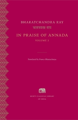 In Praise of Annada, Volume 2 by Bharatchandra Ray