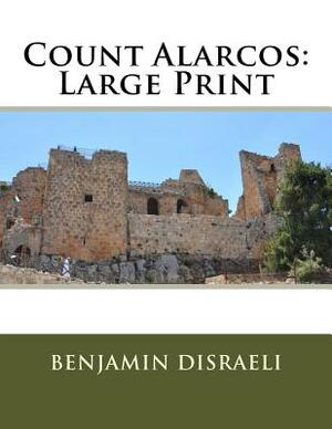 Count Alarcos: Large Print by Benjamin Disraeli