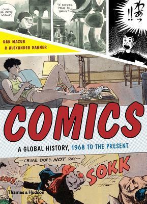 Comics: A Global History, 1968 to the Present by Alexander Danner, Dan Mazur