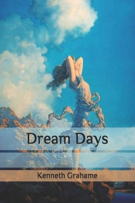 Dream Days by Kenneth Grahame