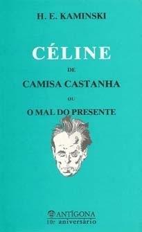 Mea Culpa/Céline de Camisa Castanha ou O Mal do Presente by Louis-Ferdinand Céline, H.E. Kaminski