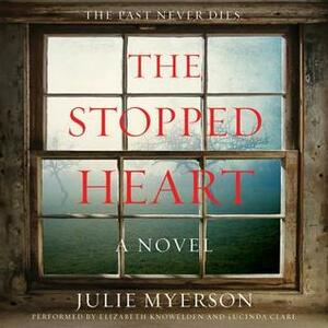 The Stopped Heart: A Novel by Elizabeth Knowelden, Julie Myerson, Lucinda Clare