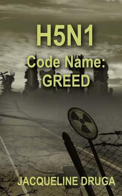 H5N1 Code Name: Greed by Jacqueline Druga