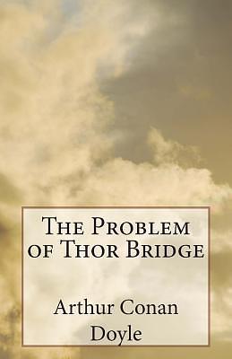 The Problem of Thor Bridge by Arthur Conan Doyle