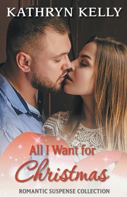 All I Want for Christmas by Kathryn C. Kelly