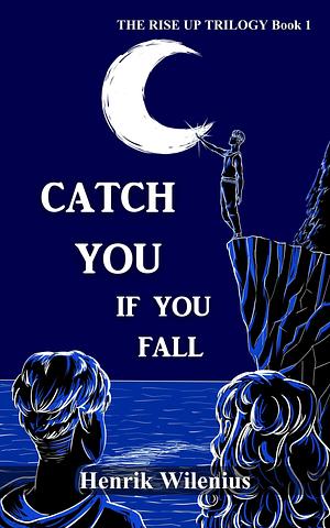 Catch You If You Fall by Henrik Wilenius, Henrik Wilenius