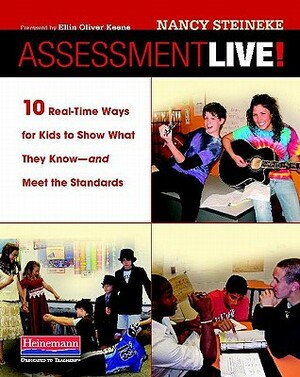 Assessment Live!: 10 Real-Time Ways for Kids to Show What They Know--And Meet the Standards by Nancy Steineke