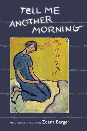Tell Me Another Morning: An Autobiographical Novel by Charlotte Salomon, Zdena Berger