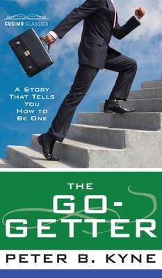 Go-Getter: A Story That Tells You How to Be One by Peter B. Kyne