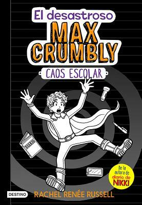 El Desastroso Max Crumbly #2: Caos Escolar by Rachel Renée Russell