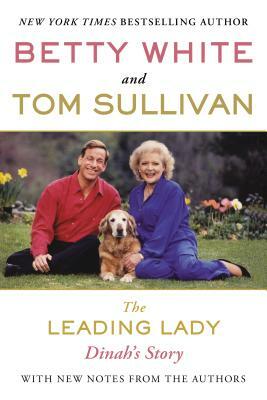 The Leading Lady: Dinah's Story by Betty White, Tom Sullivan