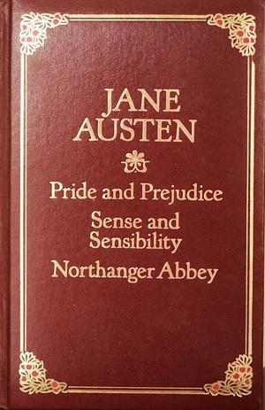Pride and Prejudice / Sense and Sensibility / Northanger Abbey by Jane Austen
